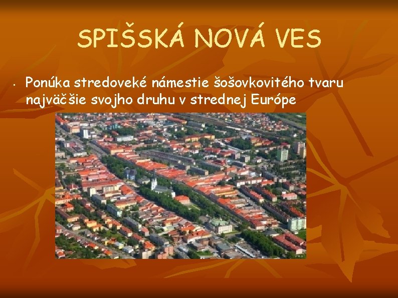 SPIŠSKÁ NOVÁ VES • Ponúka stredoveké námestie šošovkovitého tvaru najväčšie svojho druhu v strednej