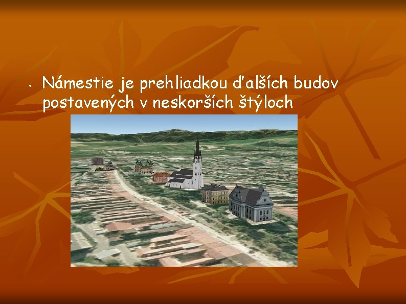  • Námestie je prehliadkou ďalších budov postavených v neskorších štýloch 