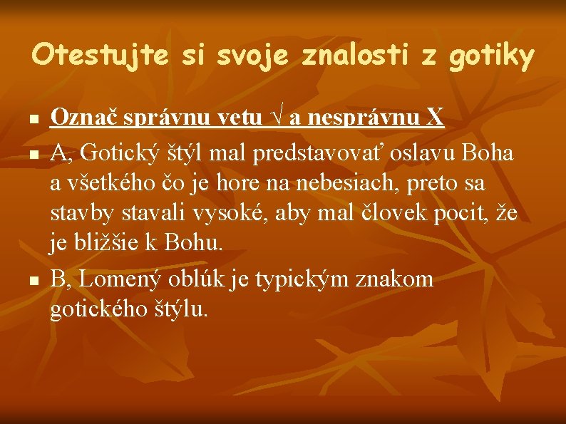 Otestujte si svoje znalosti z gotiky n n n Označ správnu vetu √ a