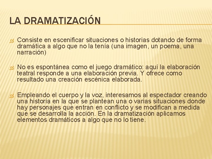 LA DRAMATIZACIÓN Consiste en escenificar situaciones o historias dotando de forma dramática a algo