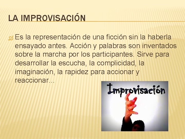 LA IMPROVISACIÓN Es la representación de una ficción sin la haberla ensayado antes. Acción