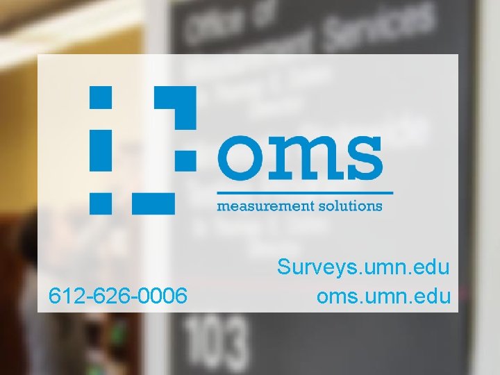 612 -626 -0006 Surveys. umn. edu oms. umn. edu 612 -626 -0006 Surveys. umn. edu oms. umn. edu