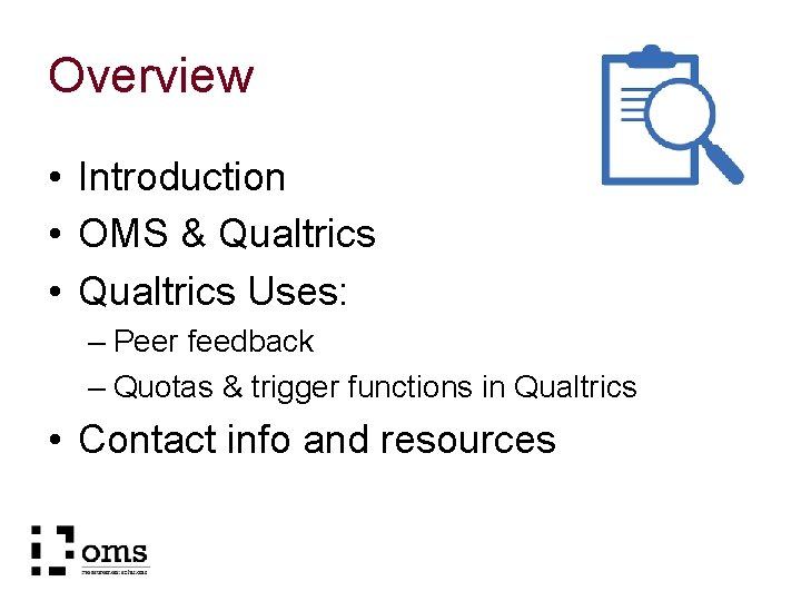 Overview • Introduction • OMS & Qualtrics • Qualtrics Uses: – Peer feedback – Overview • Introduction • OMS & Qualtrics • Qualtrics Uses: – Peer feedback –