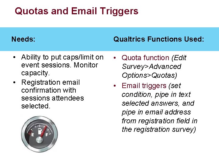 Quotas and Email Triggers Needs: Qualtrics Functions Used: • Ability to put caps/limit on Quotas and Email Triggers Needs: Qualtrics Functions Used: • Ability to put caps/limit on