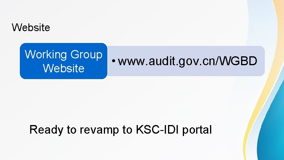 Website Working Group • www. audit. gov. cn/WGBD Website Ready to revamp to KSC-IDI