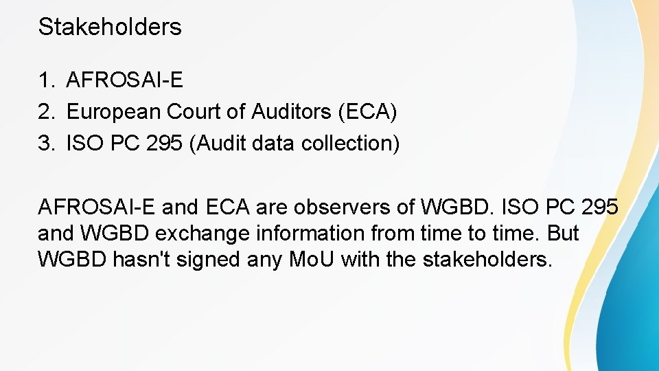 Stakeholders 1. AFROSAI-E 2. European Court of Auditors (ECA) 3. ISO PC 295 (Audit