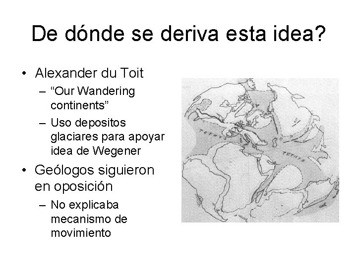 De dónde se deriva esta idea? • Alexander du Toit – “Our Wandering continents”