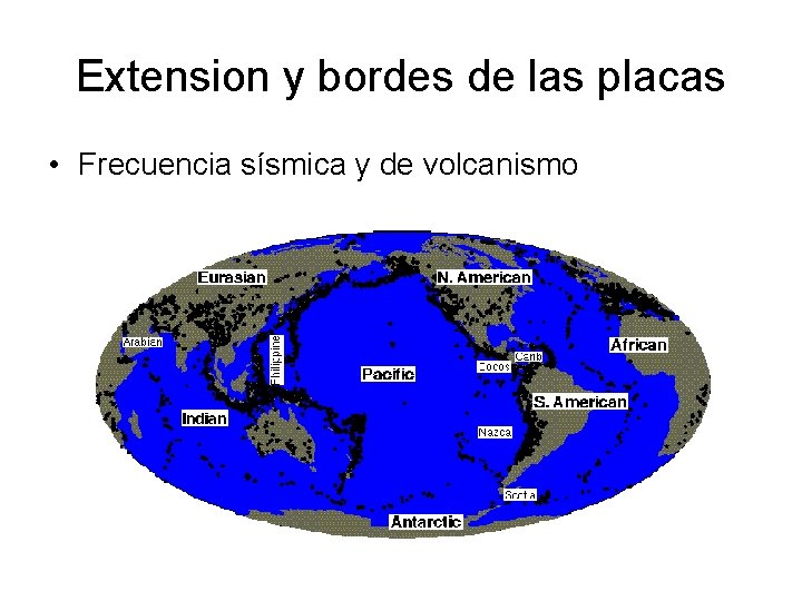 Extension y bordes de las placas • Frecuencia sísmica y de volcanismo 