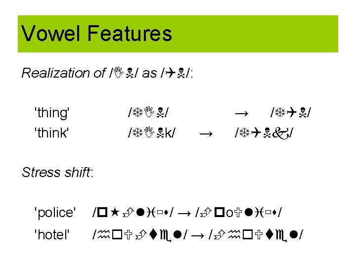 Vowel Features Realization of / / as / /: 'thing' 'think' / / /