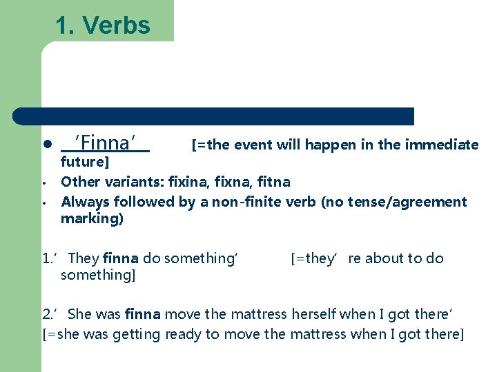 1. Verbs • • ‘Finna’ [=the event will happen in the immediate future] Other