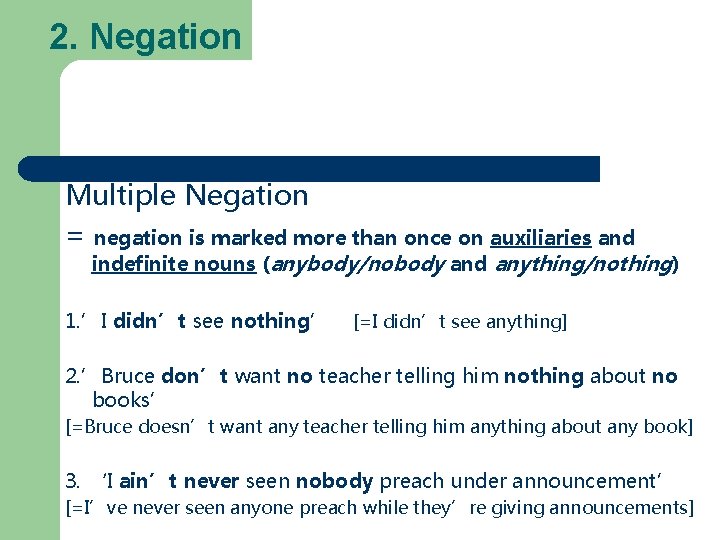 2. Negation Multiple Negation = negation is marked more than once on auxiliaries and
