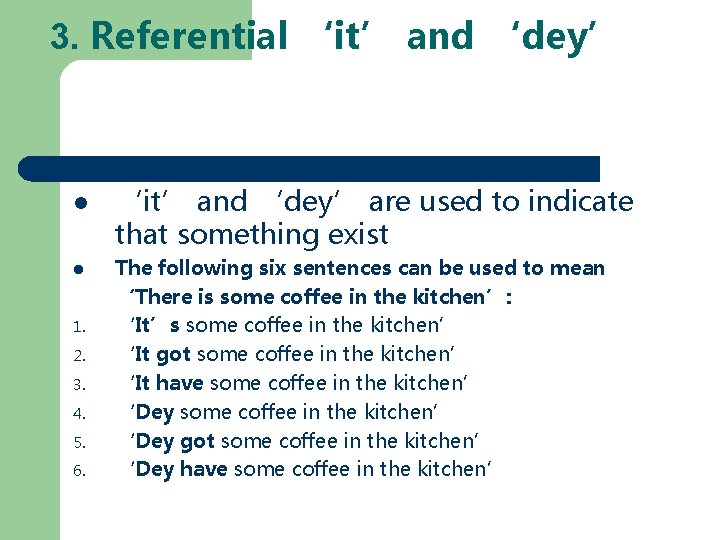 3. Referential ‘it’ and ‘dey’ 1. 2. 3. 4. 5. 6. ‘it’ and ‘dey’