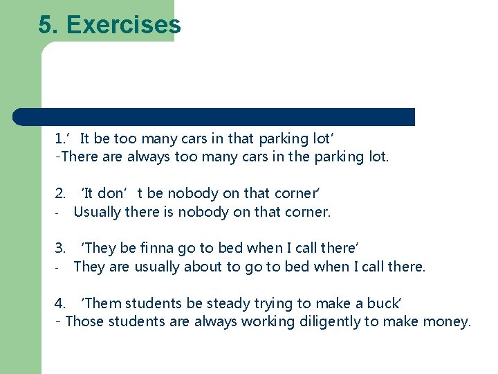 5. Exercises 1. ’It be too many cars in that parking lot’ -There always