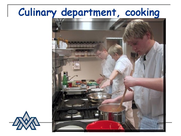 Culinary department, cooking 
