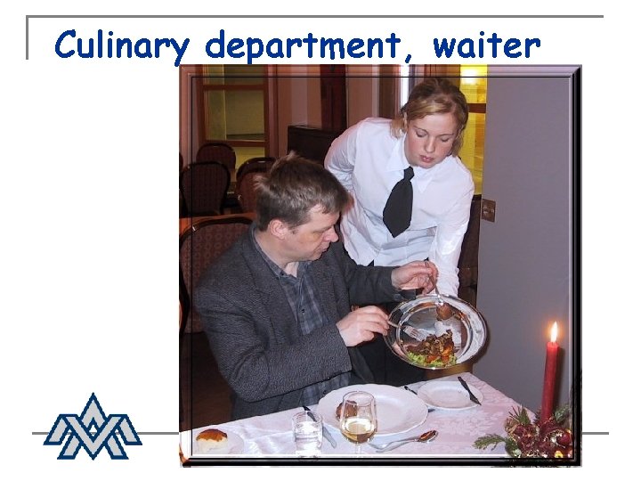 Culinary department, waiter 