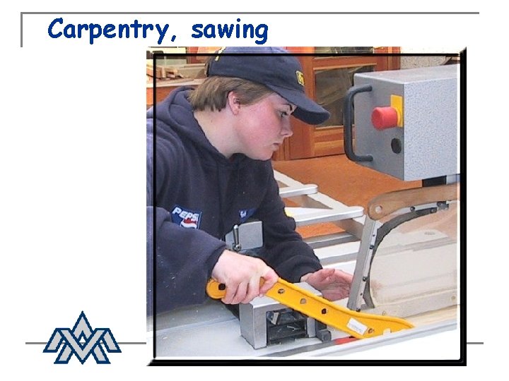 Carpentry, sawing 