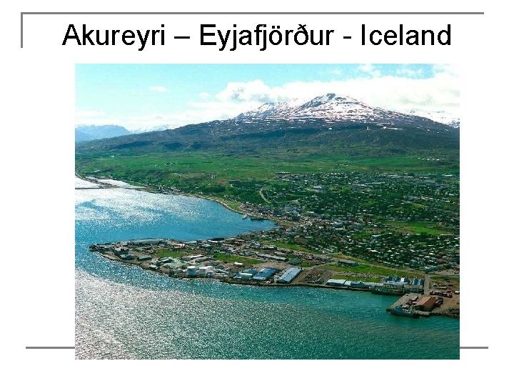 Akureyri – Eyjafjörður - Iceland 