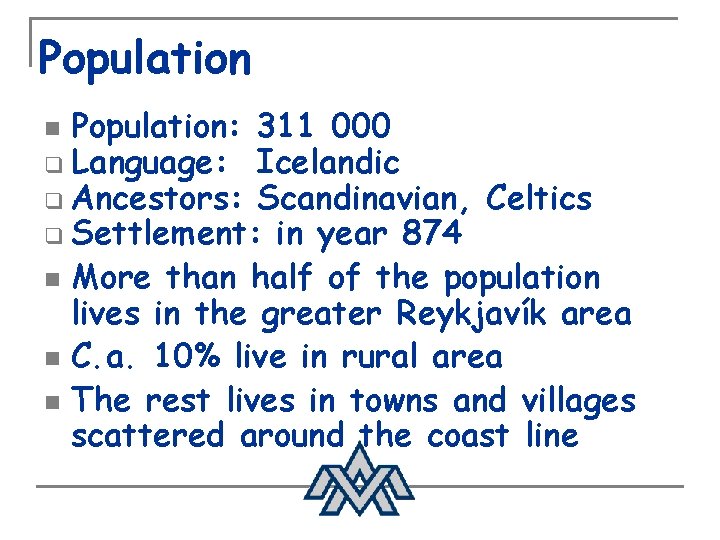 Population: 311 000 q Language: Icelandic q Ancestors: Scandinavian, Celtics q Settlement: in year