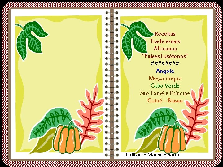 Angola São Tomé e Príncipe Guiné - Bissau Moçambique Cabo Verde Angola Moçambique Cabo