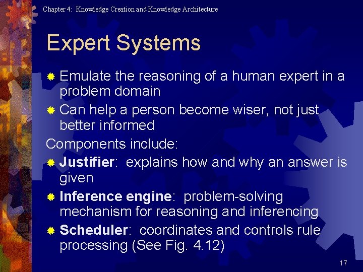 Chapter 4: Knowledge Creation and Knowledge Architecture Expert Systems ® Emulate the reasoning of