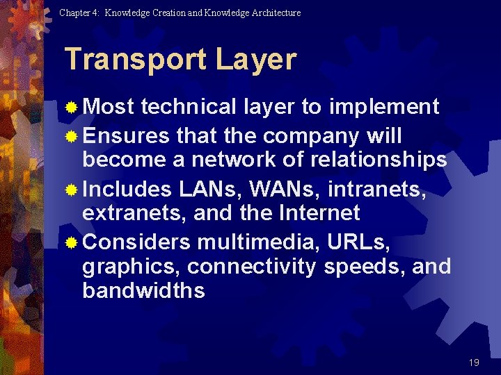 Chapter 4: Knowledge Creation and Knowledge Architecture Transport Layer ® Most technical layer to