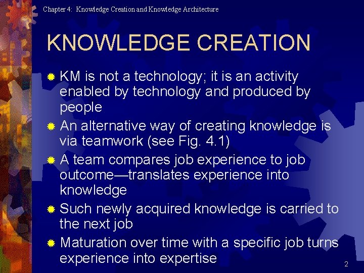 Chapter 4: Knowledge Creation and Knowledge Architecture KNOWLEDGE CREATION ® KM is not a