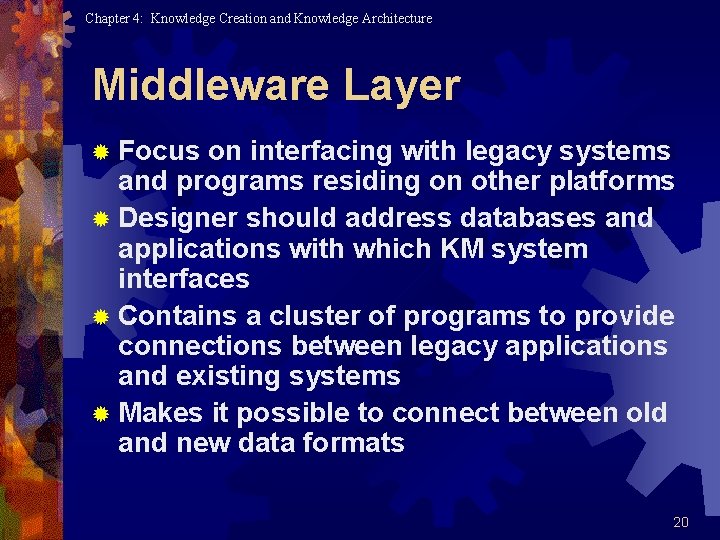 Chapter 4: Knowledge Creation and Knowledge Architecture Middleware Layer ® Focus on interfacing with