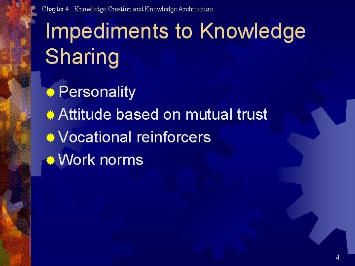 Chapter 4: Knowledge Creation and Knowledge Architecture Impediments to Knowledge Sharing ® Personality ®
