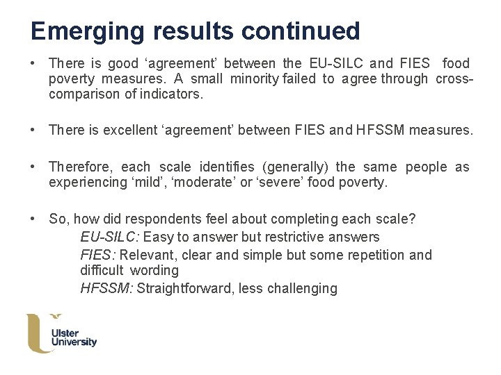 Emerging results continued • There is good ‘agreement’ between the EU-SILC and FIES food