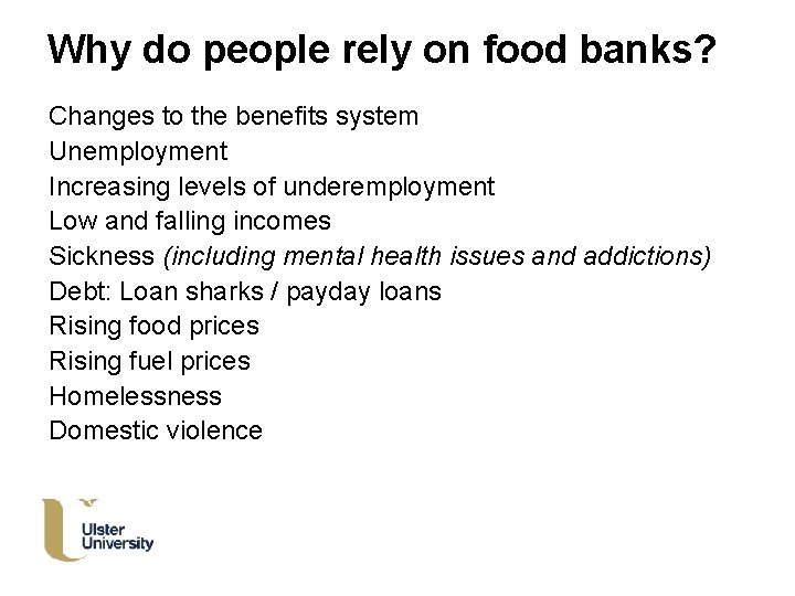 Why do people rely on food banks? Changes to the benefits system Unemployment Increasing