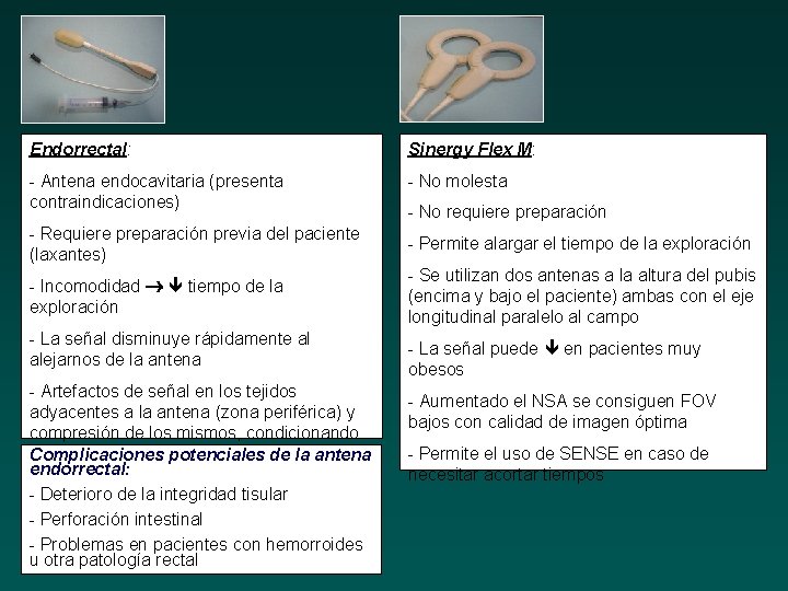 Endorrectal: Sinergy Flex M: - Antena endocavitaria (presenta contraindicaciones) - No molesta - No