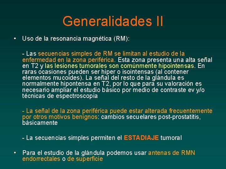 Generalidades II • Uso de la resonancia magnética (RM): - Las secuencias simples de