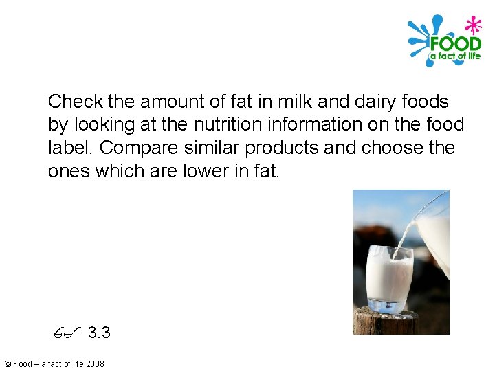 Check the amount of fat in milk and dairy foods by looking at the