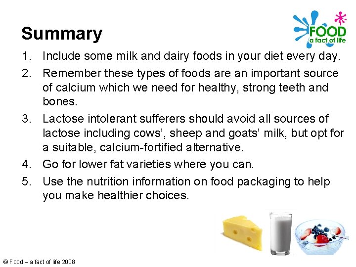 Summary 1. Include some milk and dairy foods in your diet every day. 2.