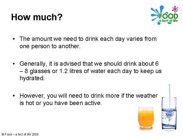 How much? • The amount we need to drink each day varies from one