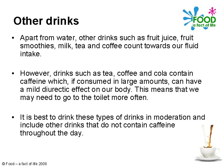 Other drinks • Apart from water, other drinks such as fruit juice, fruit smoothies,