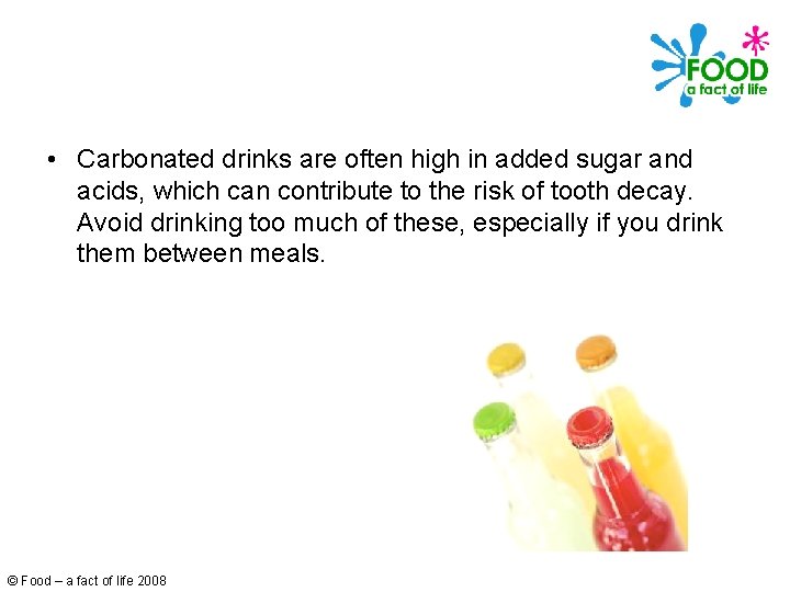  • Carbonated drinks are often high in added sugar and acids, which can