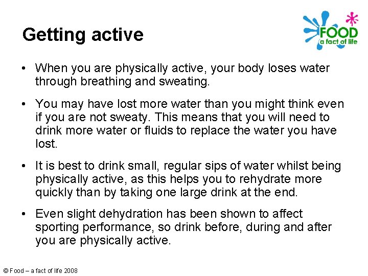 Getting active • When you are physically active, your body loses water through breathing