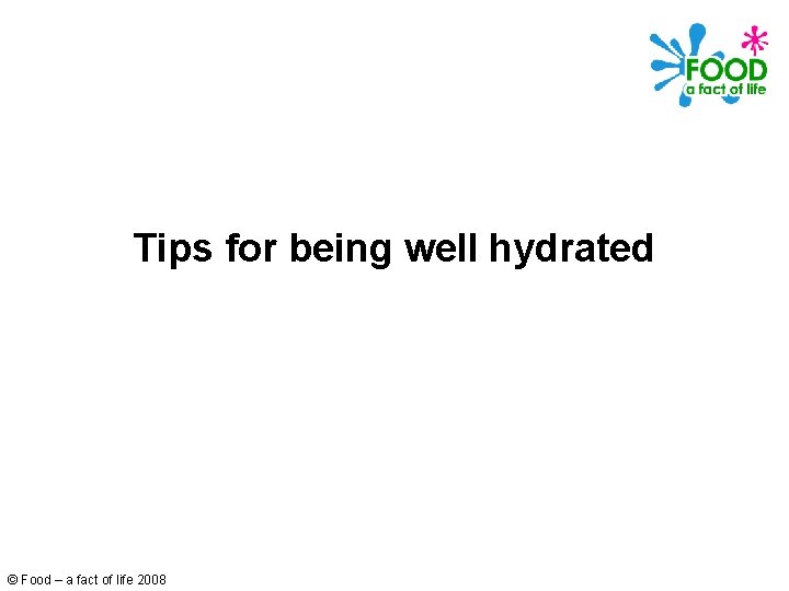 Tips for being well hydrated © Food – a fact of life 2008 