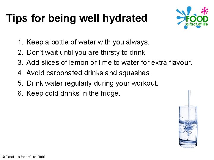 Tips for being well hydrated 1. 2. 3. 4. 5. 6. Keep a bottle
