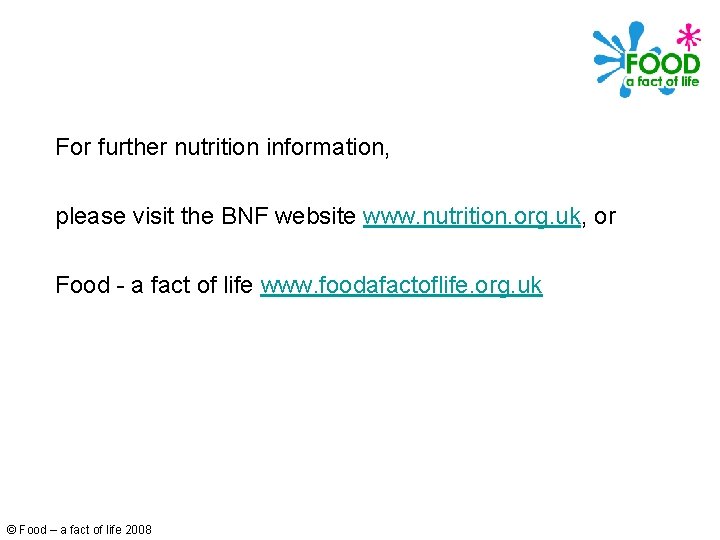 For further nutrition information, please visit the BNF website www. nutrition. org. uk, or
