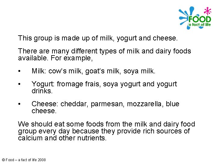 This group is made up of milk, yogurt and cheese. There are many different