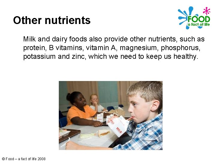 Other nutrients Milk and dairy foods also provide other nutrients, such as protein, B
