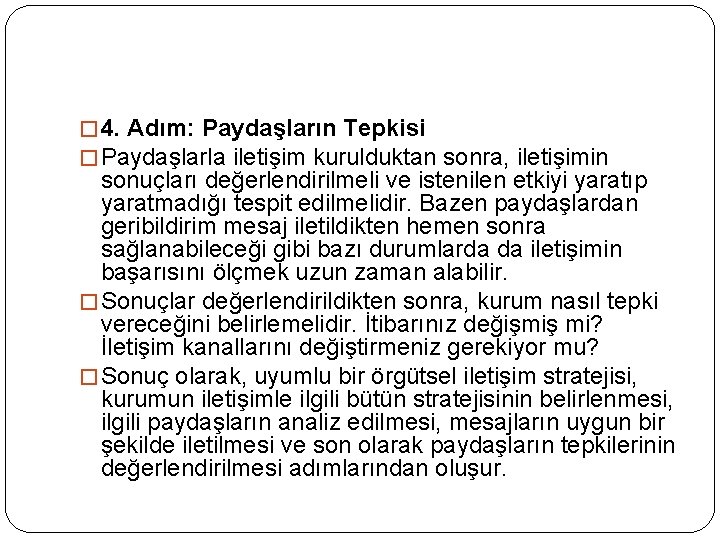 � 4. Adım: Paydaşların Tepkisi � Paydaşlarla iletişim kurulduktan sonra, iletişimin sonuçları değerlendirilmeli ve