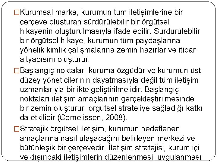 �Kurumsal marka, kurumun tüm iletişimlerine bir çerçeve oluşturan sürdürülebilir bir örgütsel hikayenin oluşturulmasıyla ifade