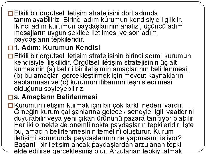 � Etkili bir örgütsel iletişim stratejisini dört adımda tanımlayabiliriz. Birinci adım kurumun kendisiyle ilgilidir.