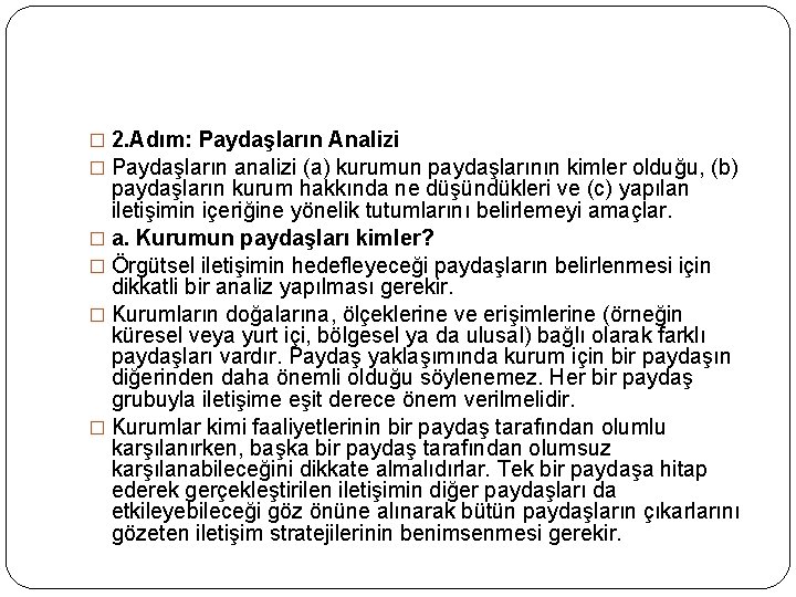 � 2. Adım: Paydaşların Analizi � Paydaşların analizi (a) kurumun paydaşlarının kimler olduğu, (b)