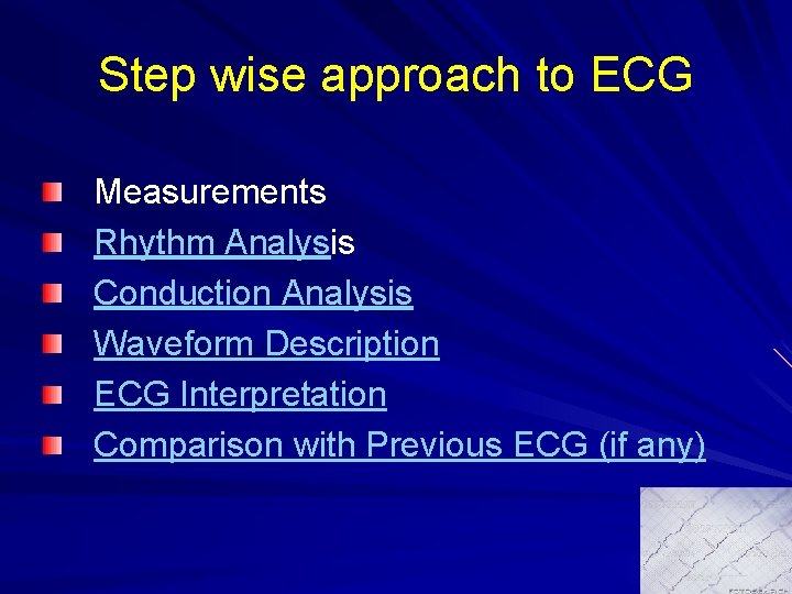 Step wise approach to ECG Measurements Rhythm Analysis Conduction Analysis Waveform Description ECG Interpretation