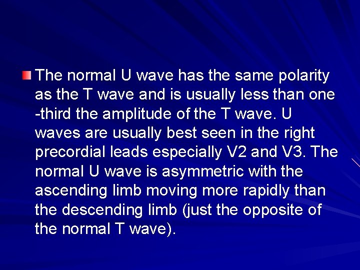 The normal U wave has the same polarity as the T wave and is