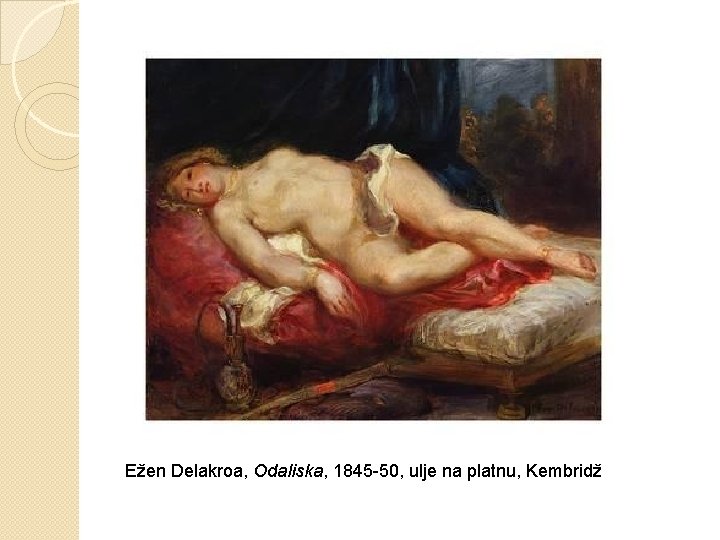 Ežen Delakroa, Odaliska, 1845 -50, ulje na platnu, Kembridž 